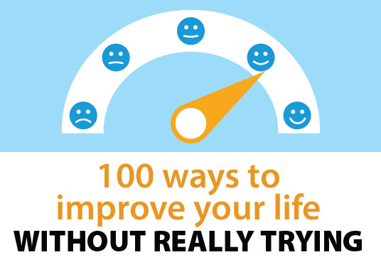 100 Ways To Improve Your Life... Without Really Trying
